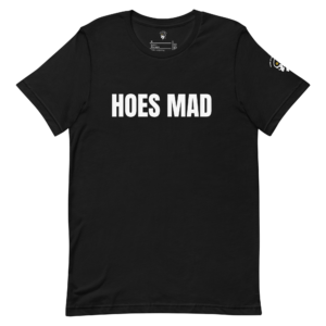 Hoes Mad T-Shirt unisex t-shirt.