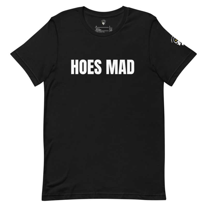 Hoes Mad T-Shirt unisex t-shirt.